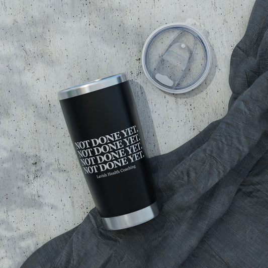 NOT DONE YET 20oz Tumbler